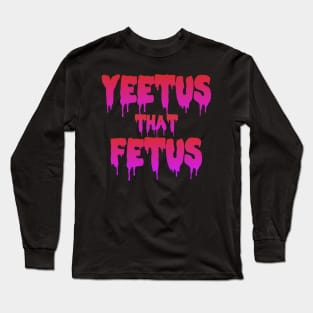 YEET us that fetus Long Sleeve T-Shirt